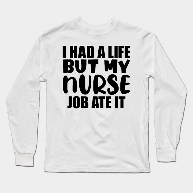 I had a life, but my nurse job ate it Long Sleeve T-Shirt by colorsplash
